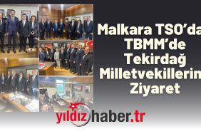 Malkara TSO’dan TBMM’de Tekirdağ Milletvekillerine Ziyaret