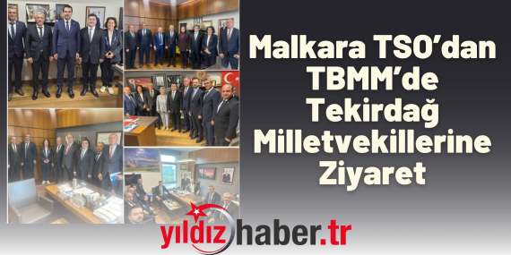 Malkara TSO’dan TBMM’de Tekirdağ Milletvekillerine Ziyaret