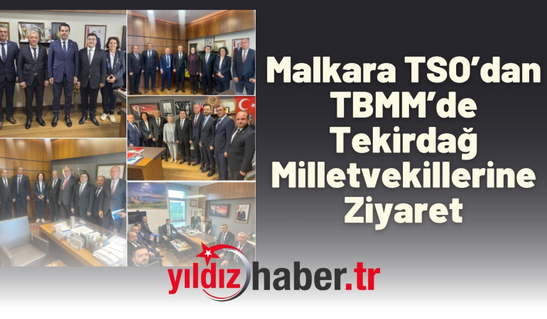 Malkara TSO’dan TBMM’de Tekirdağ Milletvekillerine Ziyaret