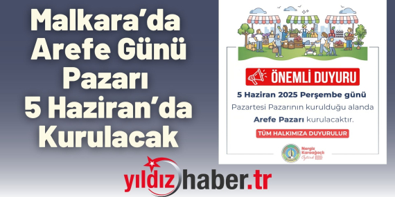 Malkara’da Arefe Günü Pazarı 5 Haziran’da Kurulacak