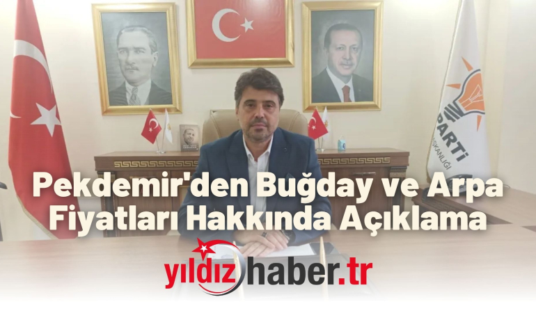 Pekdemir’den Buğday ve Arpa Fiyatları Hakkında Açıklama