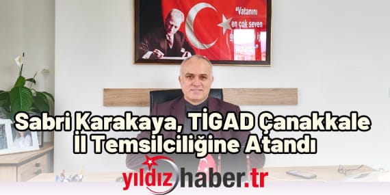 Sabri Karakaya, TİGAD Çanakkale İl Temsilciliğine Atandı
