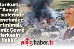 Sarıkurt Sanayi Tesislerinde Denetimler Artırılmalı, Temiz Çevre Herkesin Hakkı