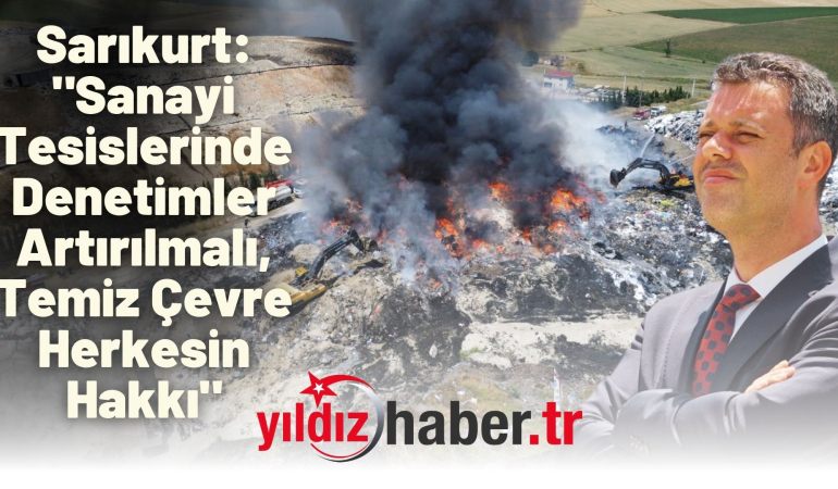 Sarıkurt: “Sanayi Tesislerinde Denetimler Artırılmalı, Temiz Çevre Herkesin Hakkı”