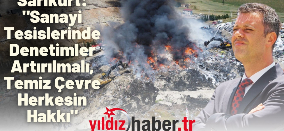 Sarıkurt Sanayi Tesislerinde Denetimler Artırılmalı, Temiz Çevre Herkesin Hakkı