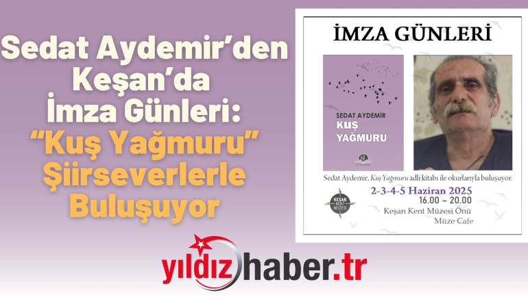 Sedat Aydemir’den Keşan’da İmza Günleri: “Kuş Yağmuru” Şiirseverlerle Buluşuyor