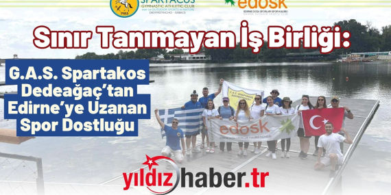 Sınır Tanımayan İş Birliği G.A.S. Spartakos Dedeağaç’tan Edirne’ye Uzanan Spor Dostluğu