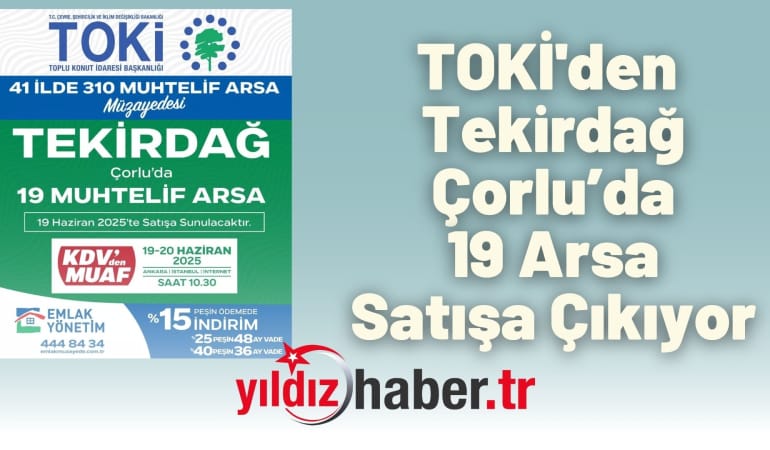 TOKİ’den Tekirdağ Çorlu’da 19 Arsa Satışa Çıkıyor