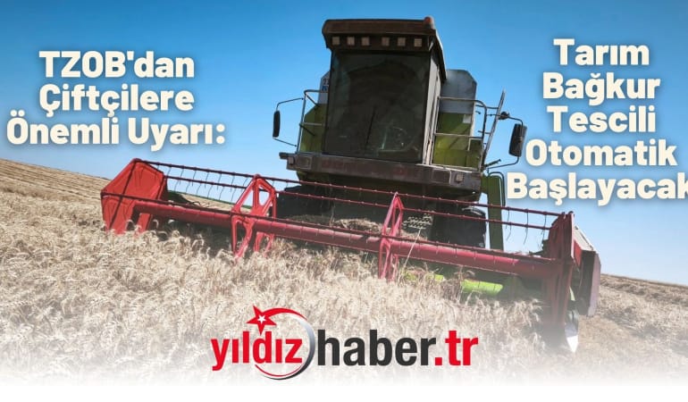 TZOB’dan Çiftçilere Önemli Uyarı: Tarım Bağkur Tescili Otomatik Başlayacak