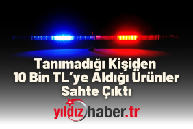 Tanımadığı Kişiden 10 Bin TL’ye Aldığı Ürünler Sahte Çıktı
