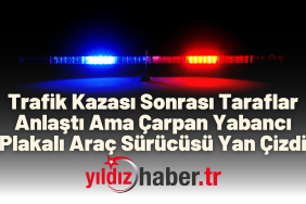 Trafik Kazası Sonrası Taraflar Anlaştı Ama Çarpan Yabancı Plakalı Araç Sürücüsü Yan Çizdi