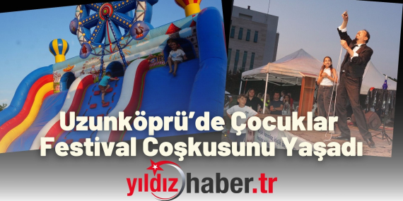 Uzunköprü’de Çocuklar Festival Coşkusunu Yaşadı