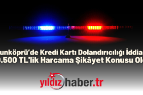 Uzunköprü’de Kredi Kartı Dolandırıcılığı İddiası 30.500 TL'lik Harcama Şikâyet Konusu Oldu