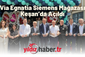 Via Egnatia Siemens Mağazası Keşan’da Açıldı