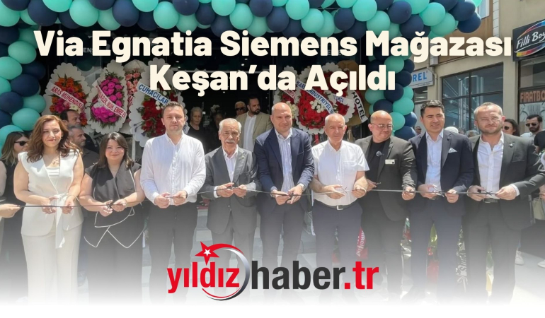 Via Egnatia Siemens Mağazası Keşan’da Açıldı
