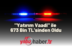 Yatırım Vaadi ile 673 Bin TL'sinden Oldu