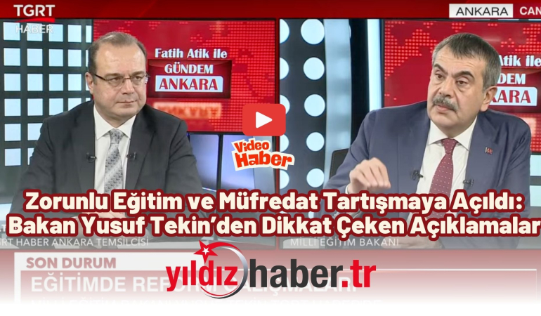 Zorunlu Eğitim ve Müfredat Tartışmaya Açıldı: Bakan Yusuf Tekin’den Dikkat Çeken Açıklamalar