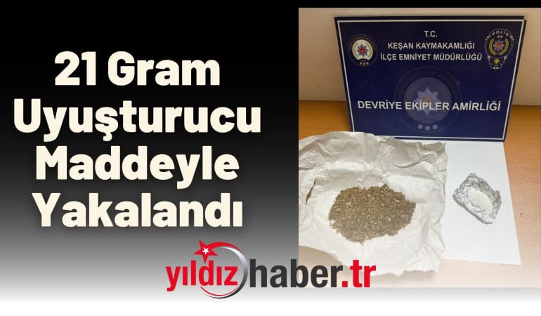 21 Gram Uyuşturucu Maddeyle Yakalandı