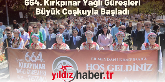 664. Kırkpınar Yağlı Güreşleri Büyük Coşkuyla Başladı