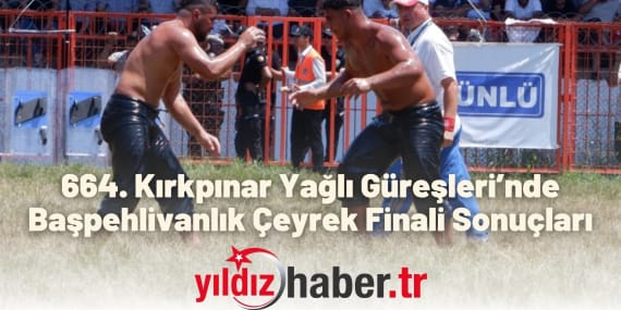 664. Kırkpınar Yağlı Güreşleri’nde Başpehlivanlık Çeyrek Finali Sonuçları