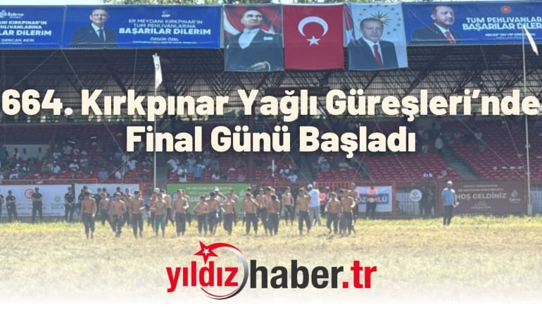 664. Kırkpınar Yağlı Güreşleri’nde Final Günü Başladı