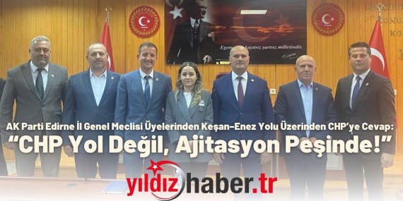 AK Parti Edirne İl Genel Meclisi Üyelerinden Keşan–Enez Yolu Üzerinden CHP’ye Cevap “CHP Yol Değil, Ajitasyon Peşinde!”