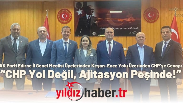 AK Parti Edirne İl Genel Meclisi Üyelerinden Keşan–Enez Yolu Üzerinden CHP’ye Cevap: “CHP Yol Değil, Ajitasyon Peşinde!”