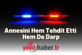 Annesini Hem Tehdit Etti Hem De Darp