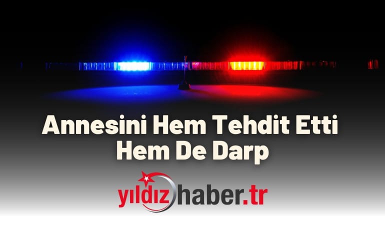 Annesini Hem Tehdit Etti Hem De Darp