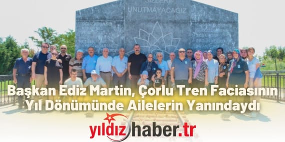 Başkan Ediz Martin, Çorlu Tren Faciasının Yıl Dönümünde Ailelerin Yanındaydı
