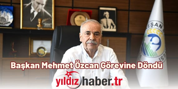 Başkan Mehmet Özcan Görevine Döndü