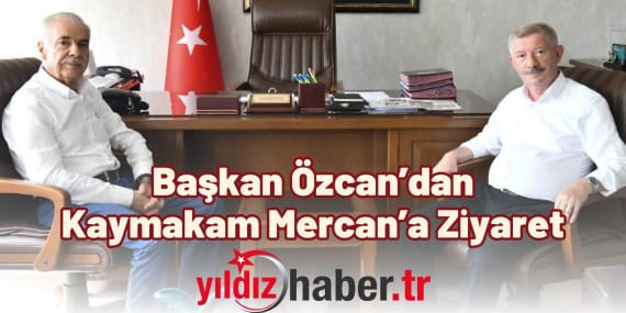 Başkan Özcan’dan Kaymakam Mercan’a Ziyaret