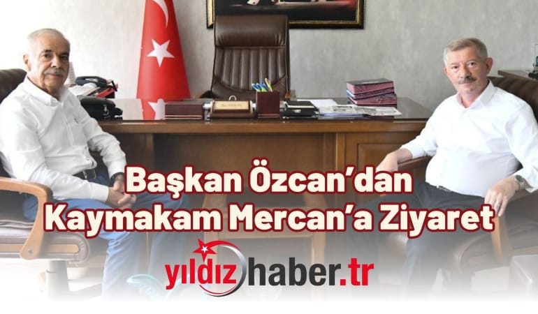 Başkan Özcan’dan Kaymakam Mercan’a Ziyaret
