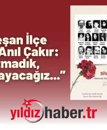 CHP Keşan İlçe Başkanı Anıl Çakır “Unutmadık, Unutturmayacağız...”