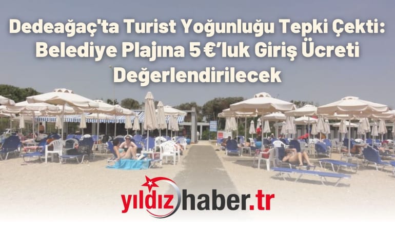 Dedeağaç’ta Turist Yoğunluğu Tepki Çekti: Belediye Plajına 5 €’luk Giriş Ücreti Değerlendirilecek