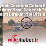 Deneyimli Gazeteci Çakıcı Sordu “Ambulans Nasıl Geçecek Siyasi Rantı Bırakın, Yol Bitsin!”