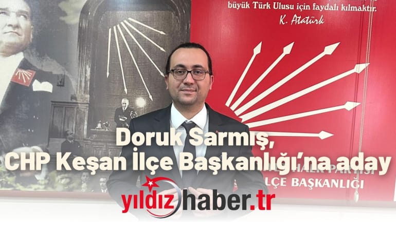 Doruk Sarmış, CHP Keşan İlçe Başkanlığı’na aday