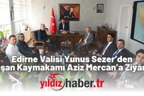 Edirne Valisi Yunus Sezer’den Keşan Kaymakamı Aziz Mercan’a Ziyaret