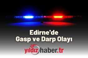Edirne'de Gasp ve Darp Olayı