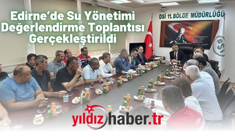 Edirne’de Su Yönetimi Değerlendirme Toplantısı Gerçekleştirildi