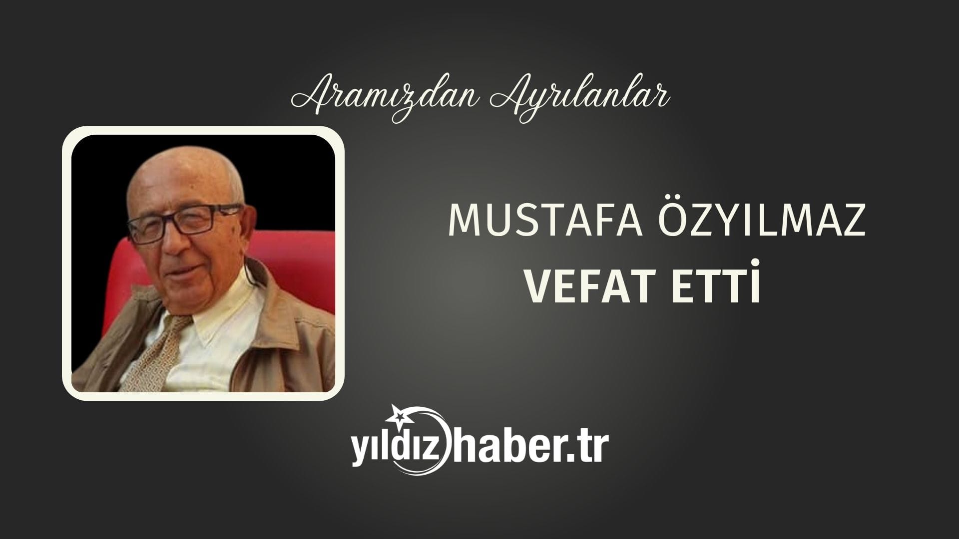 Emekli Öğretmen Mustafa Özyılmaz Vefat Etti (22 Temmuz 2025)