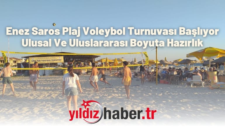 Enez Saros Plaj Voleybol Turnuvası Başlıyor – Ulusal Ve Uluslararası Boyuta Hazırlık