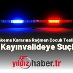 Enez’de Mahkeme Kararına Rağmen Çocuk Teslim Edilmedi Eski Kayınvalideye Suçlama