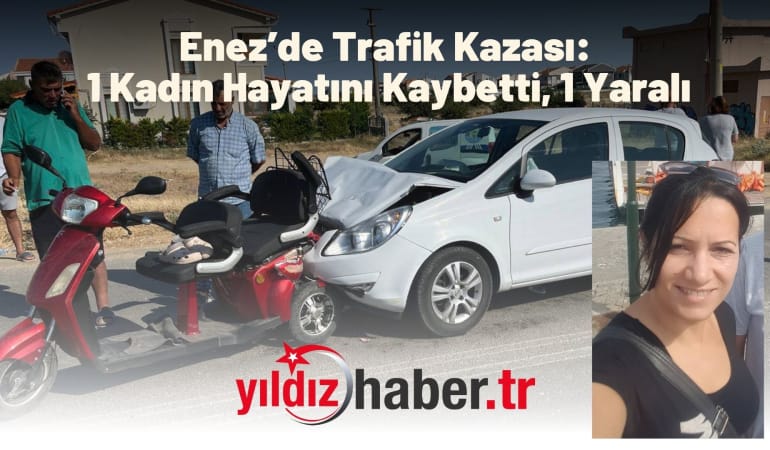 Enez’de Trafik Kazası: 1 Kadın Hayatını Kaybetti, 1 Yaralı