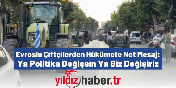 Evroslu Çiftçilerden Hükümete Net Mesaj Ya Politika Değişsin Ya Biz Değişiriz