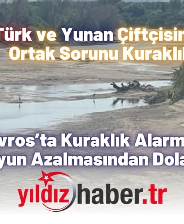 Evros’ta Kuraklık Alarmı Çiftçiler Suyun Azalmasından Dolayı Umutsuz