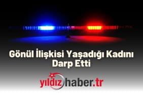 Gönül İlişkisi Yaşadığı Kadını Darp Etti