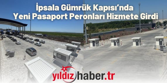 İpsala Gümrük Kapısı’nda Yeni Pasaport Peronları Hizmete Girdi