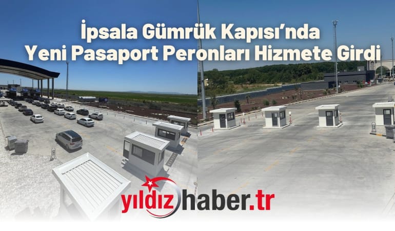 İpsala Gümrük Kapısı’nda Yeni Pasaport Peronları Hizmete Girdi