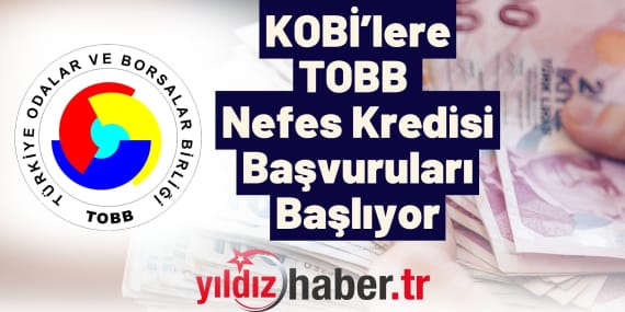 KOBİ’lere Nefes Aldıracak Yeni Kredi Desteği TOBB Nefes Kredisi Başvuruları Başlıyor